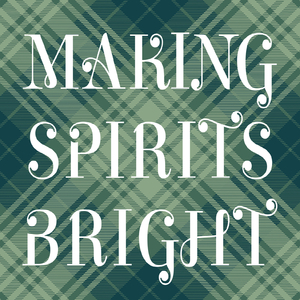 Making Spirits Bright Making Spirits Bright